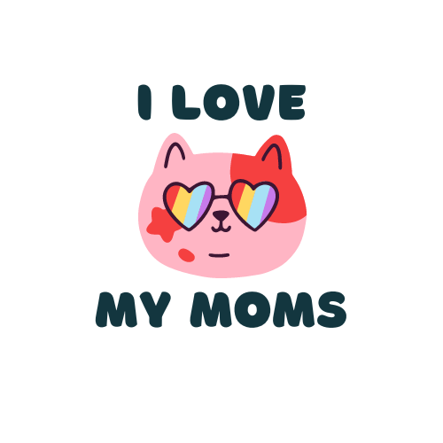 I Love My Moms